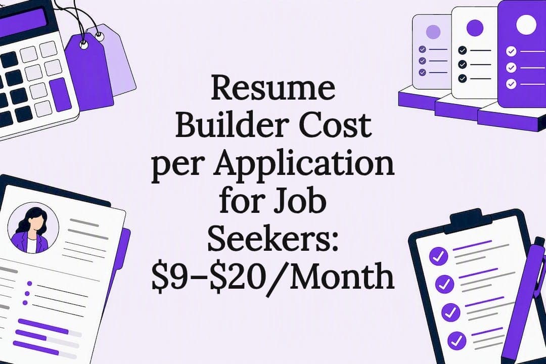 Resume Builder Cost per Application for Job Seekers: $9–$20/Month